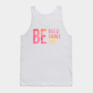 Be Bold, Be Brave, Be You Tank Top